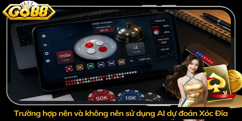 Trường hợp nên và không nên sử dụng AI dự đoán Xóc Đĩa