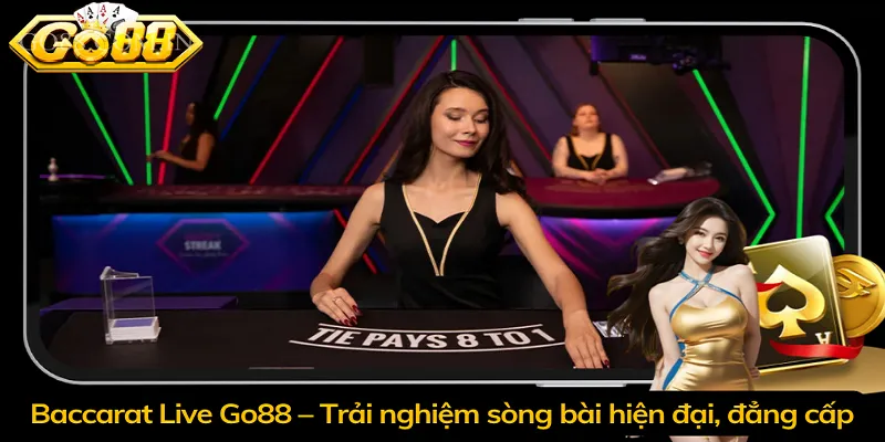 Baccarat Live Go88 – Trải nghiệm sòng bài hiện đại, đẳng cấp