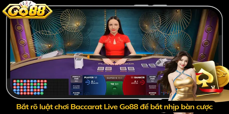 Bắt rõ luật chơi Baccarat Live Go88 để bắt nhịp bàn cược
