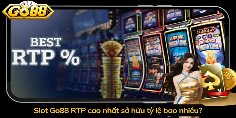 Slot Go88 RTP cao nhất sở hữu tỷ lệ bao nhiêu?