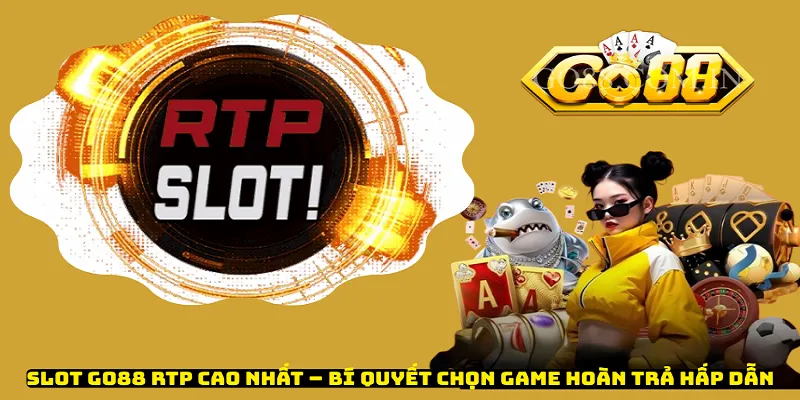 Slot Go88 RTP Cao Nhất – Bí Quyết Chọn Game Hoàn Trả Hấp Dẫn