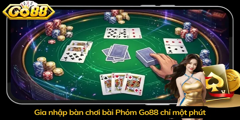 Gia nhập bàn chơi bài Phỏm Go88 chỉ một phút