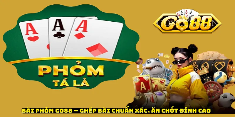 Bài Phỏm Go88 – Ghép Bài Chuẩn Xác, Ăn Chốt Đỉnh Cao
