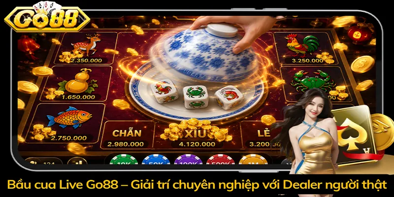 Bầu cua Live Go88 – Giải trí chuyên nghiệp với Dealer người thật
