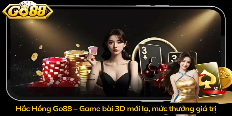 Hắc Hồng Go88 – Game bài 3D mới lạ, mức thưởng giá trị