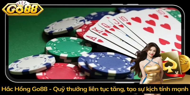 Hắc Hồng Go88 - Quỹ thưởng liên tục tăng, tạo sự kịch tính mạnh