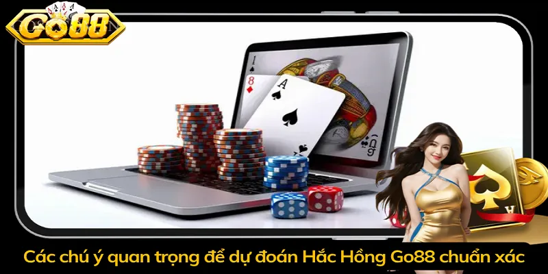 Các chú ý quan trọng để dự đoán Hắc Hồng Go88 chuẩn xác