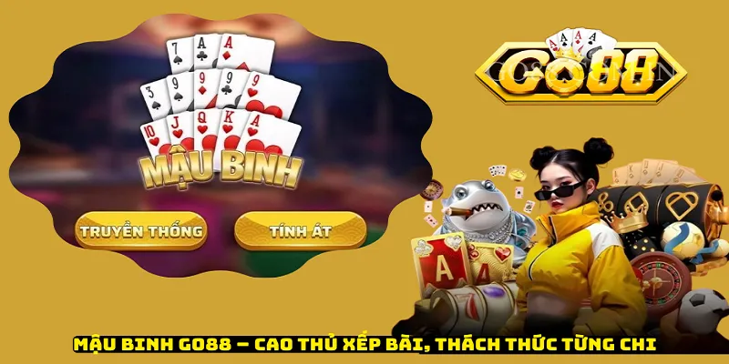 Mậu Binh Go88 – Cao Thủ Xếp Bài, Thách Thức Từng Chi