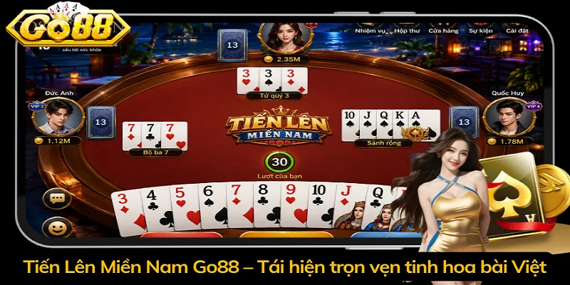 Tiến Lên Miền Nam Go88 – Tái hiện trọn vẹn tinh hoa bài Việt