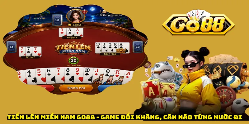 Tiến Lên Miền Nam Go88 - Game Đối Kháng, Cân Não Từng Nước Đi