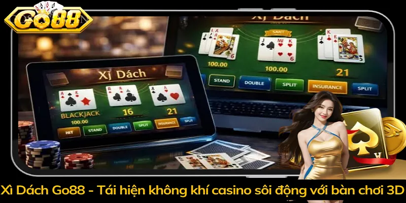 Xì Dách Go88 - Tái hiện không khí casino sôi động với bàn chơi 3D