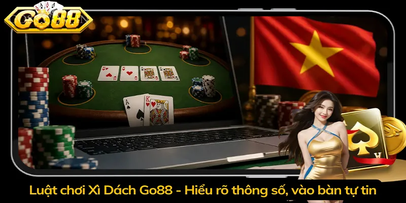 Luật chơi Xì Dách Go88 - Hiểu rõ thông số, vào bàn tự tin