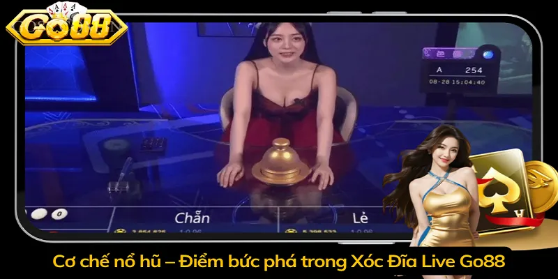Cơ chế nổ hũ – Điểm bức phá trong Xóc Đĩa Live Go88