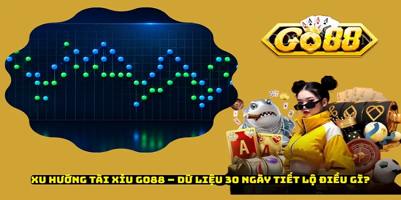 Xu Hướng Tài Xỉu Go88 – Dữ Liệu 30 Ngày Tiết Lộ Điều Gì?