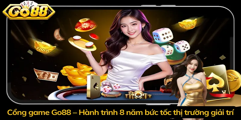 Cổng game Go88 – Hành trình 8 năm bức tốc thị trường giải trí