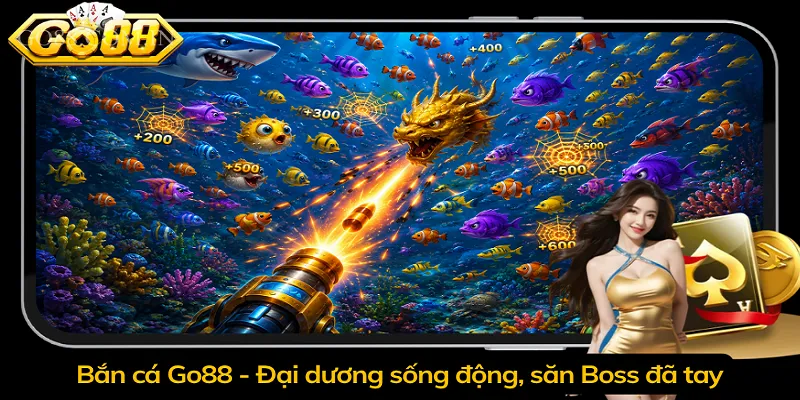 Bắn cá Go88 - Đại dương sống động, săn Boss đã tay