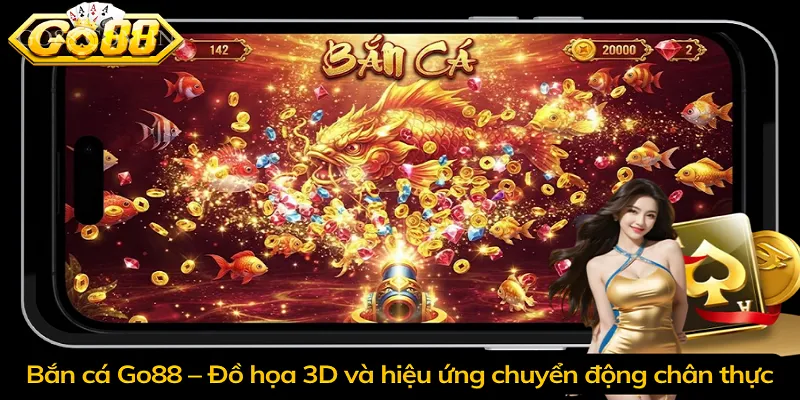 Bắn cá Go88 – Đồ họa 3D và hiệu ứng chuyển động chân thực
