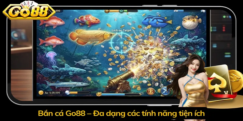Bắn cá Go88 – Đa dạng các tính năng tiện ích