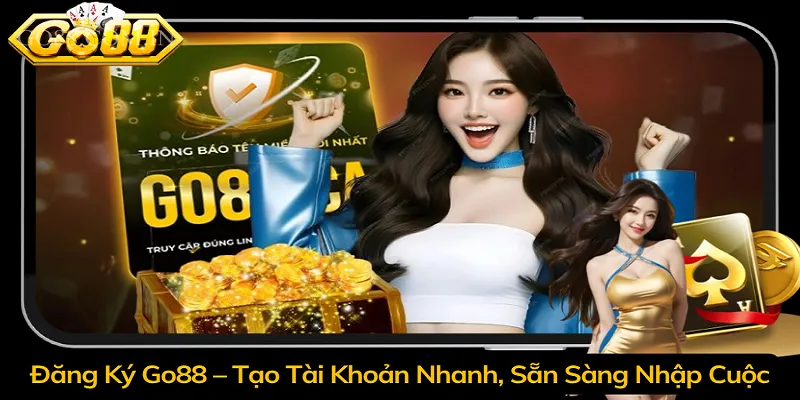 Đăng Ký Go88 – Tạo Tài Khoản Nhanh, Sẵn Sàng Nhập Cuộc