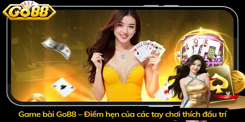 Game bài Go88 – Điểm hẹn của các tay chơi thích đấu trí