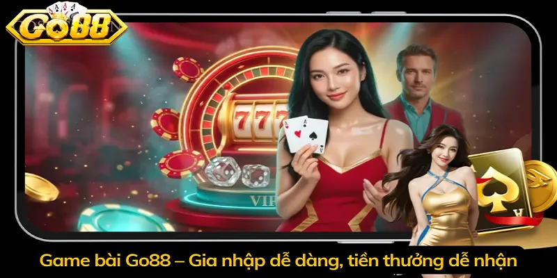 Game bài Go88 – Gia nhập dễ dàng, tiền thưởng dễ nhận