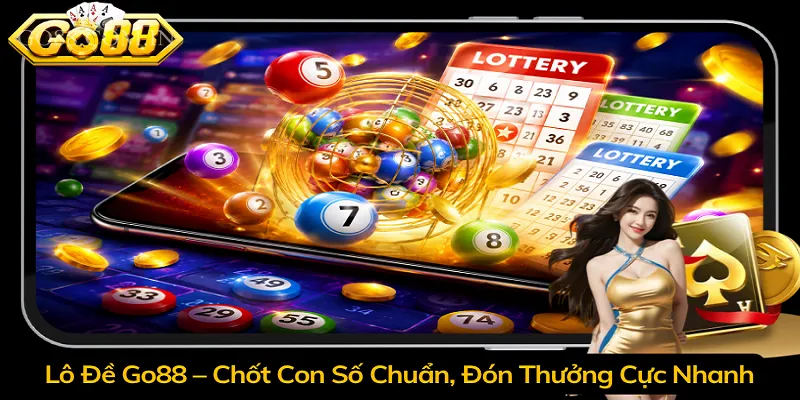 Lô Đề Go88 – Chốt Con Số Chuẩn, Đón Thưởng Cực Nhanh