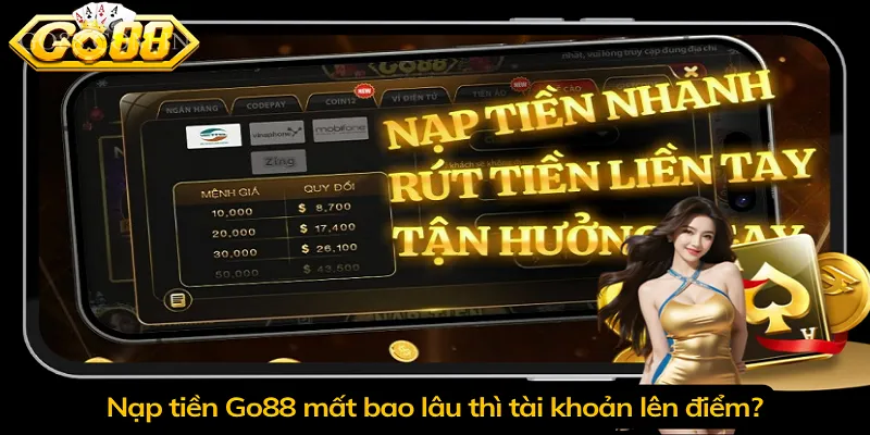 Nạp tiền Go88 mất bao lâu thì tài khoản lên điểm?