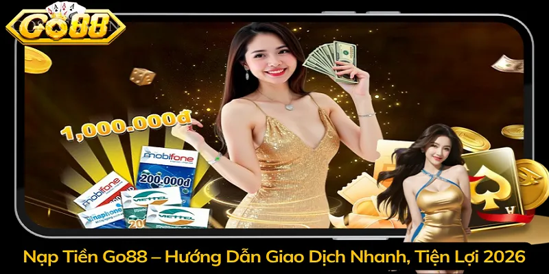 Nạp Tiền Go88 – Hướng Dẫn Giao Dịch Nhanh, Tiện Lợi 2026