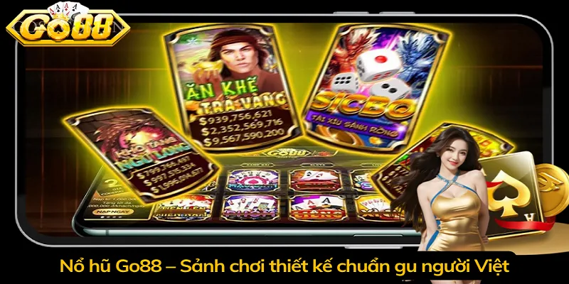 Nổ hũ Go88 – Sảnh chơi thiết kế chuẩn gu người Việt