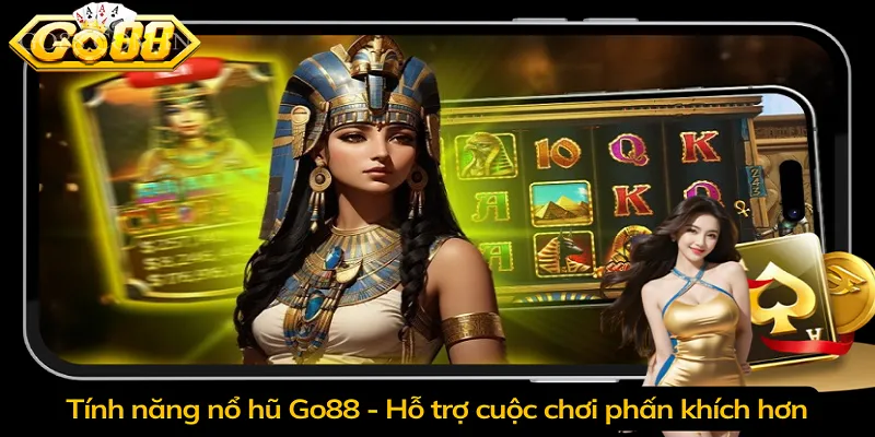 Tính năng nổ hũ Go88 - Hỗ trợ cuộc chơi phấn khích hơn