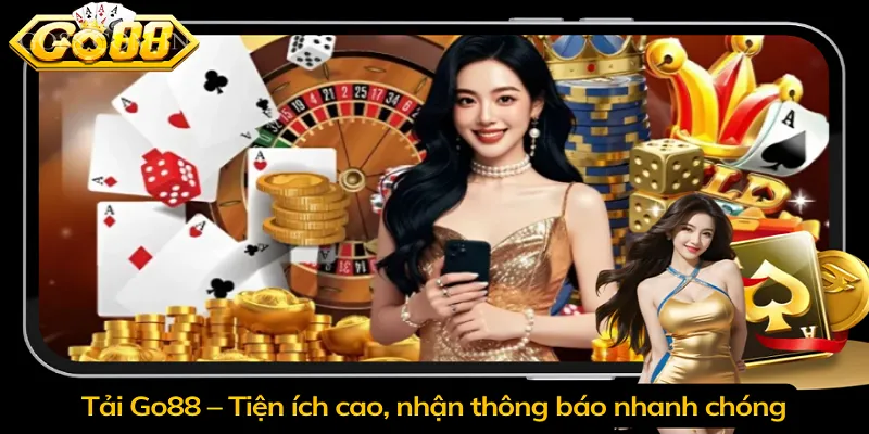 Tải Go88 – Tiện ích cao, nhận thông báo nhanh chóng