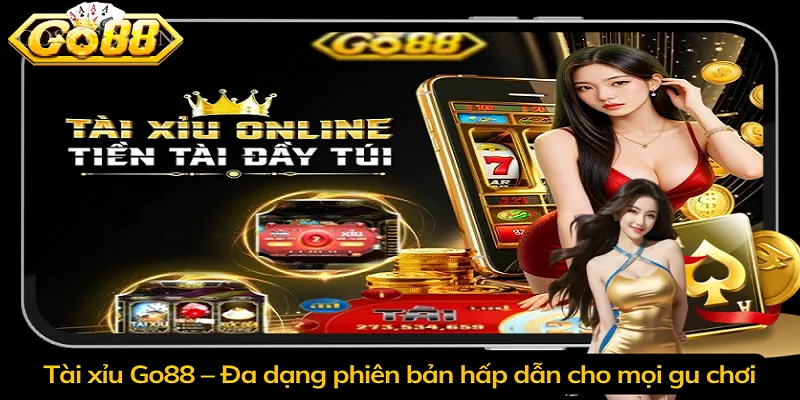 Tài xỉu Go88 – Đa dạng phiên bản hấp dẫn cho mọi gu chơi